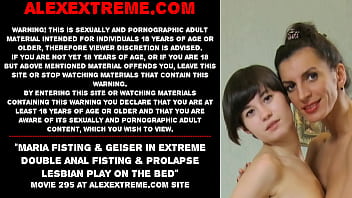 hd maria fisting geiser in extreme double anal fisting prolapse lesbian play on the bed porn